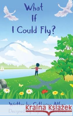 What If I Could Fly? Catherine Alfaro Cynthia Marlowe 9781737945505 Populous Publishing LLC - książka