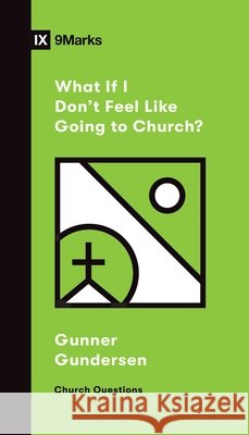 What If I Don't Feel Like Going to Church? David Gundersen 9781433568893 Crossway Books - książka