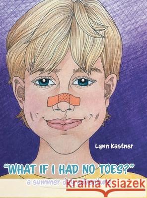 What If I Had No Toes?: a summer day adventure Kastner, Lynn 9781525596476 FriesenPress - książka