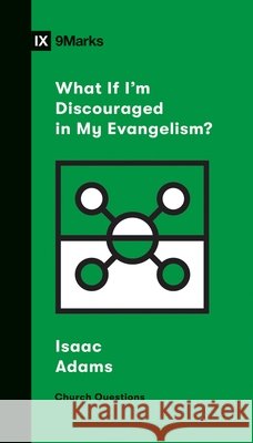 What If I'm Discouraged in My Evangelism? Adams, Isaac 9781433568206 Crossway Books - książka