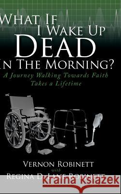 What If I Wake Up Dead In The Morning?: A Journey Walking Towards Faith Takes a Lifetime Robinett, Vernon 9781644718896 Covenant Books - książka