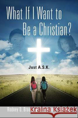 What If I Want to Be a Christian? Just A.S.K. Rodney D. Brooks Breanne E. Brooks 9781478788058 Outskirts Press - książka