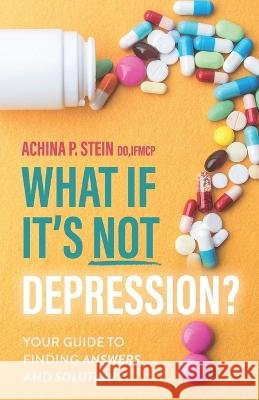 What If It's NOT Depression?: Your Guide to Finding Answers and Solutions Do Ifmcp Stein, Mark Hyman, MD 9798351309675 Independently Published - książka