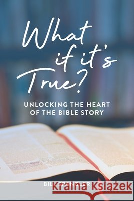 What If It's True?: Unlocking the Heart of the Bible Story Bill Spangler 9781778064135 Library and Archives of Canada - książka