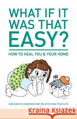 What if it was that EASY? How to heal YOU & your HOME: How Earth's energies may be affecting your life Crocker, Nicky 9780473351700 Nicky Crocker - książka