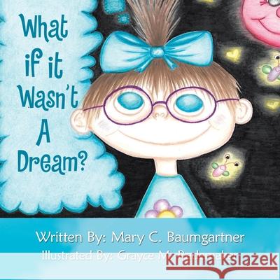 What If It Wasn't a Dream? Mary C Baumgartner, Grayce M Rademaker 9781796086799 Xlibris Us - książka