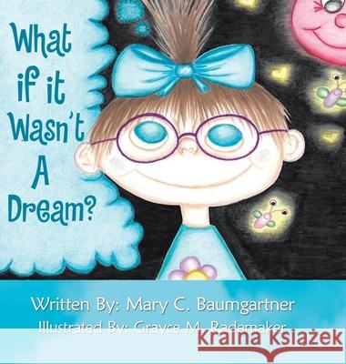 What If It Wasn't a Dream? Mary C Baumgartner, Grayce M Rademaker 9781796086805 Xlibris Us - książka