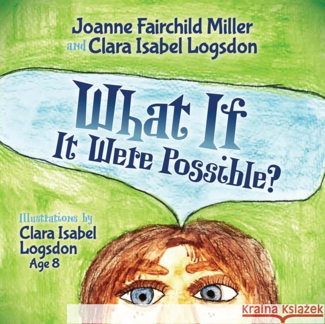 What If It Were Possible Joanne Fairchild Miller Clara Isabel Logsdon 9781630476380 Morgan James Publishing - książka