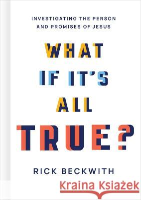 What If It's All True?: Investigating the Person and Promises of Jesus Rick Beckwith 9781430082842 B&H Books - książka