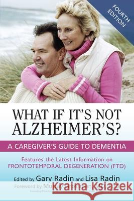 What If It's Not Alzheimer's?: A Caregiver's Guide to Dementia Gary Radin Lisa Radin MD Edd, Ed Murra 9781633888722 Prometheus Books - książka