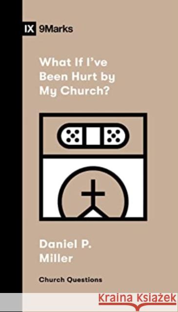 What If I've Been Hurt by My Church? Daniel P. Miller 9781433591440  - książka