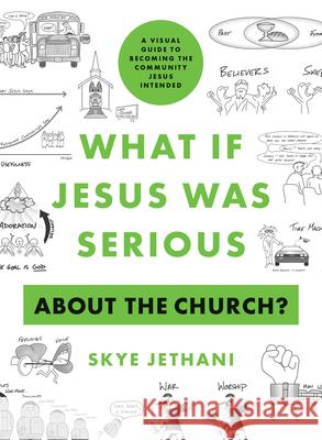 What If Jesus Was Serious about the Church?: A Visual Guide to Becoming the Community Jesus Intended Skye Jethani 9780802424273 Moody Publishers - książka