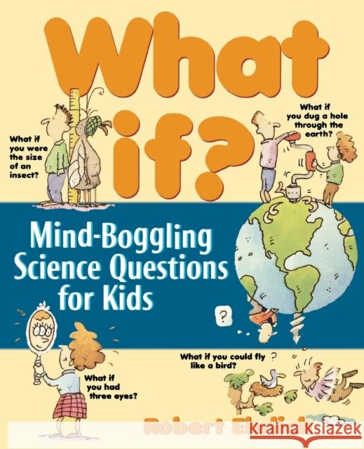 What If: Mind-Boggling Science Questions for Kids Ehrlich, Bob 9780471176084 Jossey-Bass - książka
