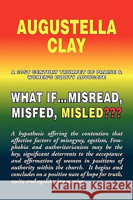 What If.Misread, Misfed, Misled Augustella Clay 9781441528902 Xlibris Corporation - książka