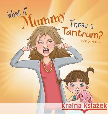 What If Mummy Threw A Tantrum? Jordyn Koelker 9781732948228 MindStir Media - książka