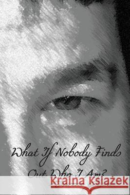 What If Nobody Finds Out Who I Am? MS Maureen Gaynor 9781512128277 Createspace - książka