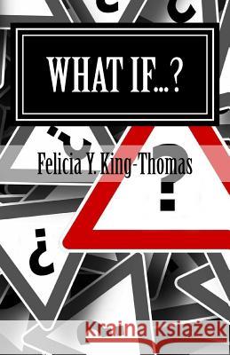 What If...?: Questions & More Questions Felicia y. King-Thomas 9781534683341 Createspace Independent Publishing Platform - książka