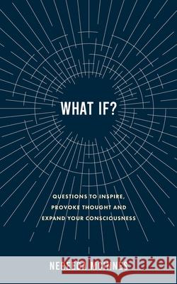 What if?: Questions to inspire, provoke thought and expand your consciousness Nereeda McInnes 9780648054184 Nereeda McInnes - książka