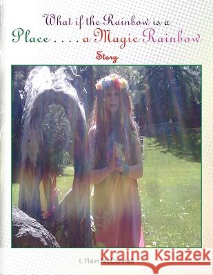 What if the Rainbow is a Place McConnell, L'Rain 9781441572097 Xlibris Corporation - książka