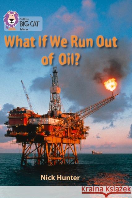 What If We Run Out of Oil?: Band 18/Pearl Hunter, Nick 9780007428342 HarperCollins Publishers - książka