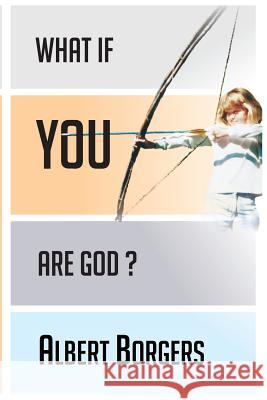 What If You Are God? Albert Borgers 9781491003046 Createspace - książka