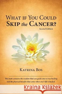 What If You Could Skip the Cancer? Katrina Bos 9781773700601 Katrina Bos - książka