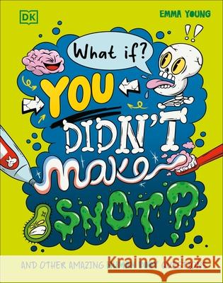 What If... You Didn't Make Snot?: And Other Amazing Human Body Questions Emma Young 9780241733318 Dorling Kindersley Ltd - książka
