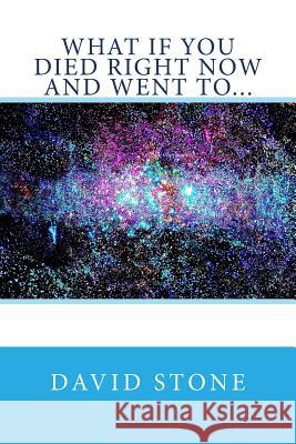 What If You Died Right Now and Went To... David Stone 9781511924559 Createspace - książka