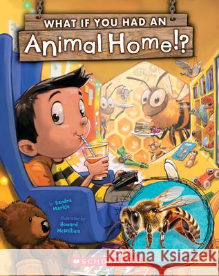 What If You Had an Animal Home!? Sandra Markle Howard McWilliam 9781339014852 Scholastic Press - książka