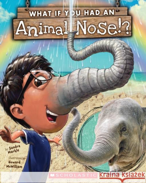 What If You Had an Animal Nose? Sandra Markle Howard McWilliam 9780545859226 Scholastic Inc. - książka