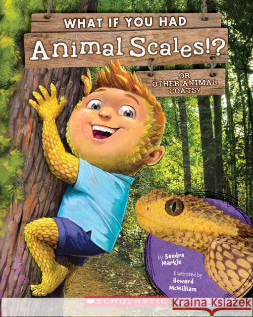 What If You Had Animal Scales!?: Or Other Animal Coats? Sandra Markle Howard McWilliam 9781338666144 Scholastic Inc. - książka