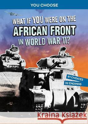What If You Were on the African Front in World War II?: An Interactive History Adventure Allison Lassieur 9781666390889 Capstone Press - książka
