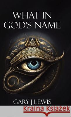 What in God's Name Gary J. Lewis 9780228819752 Tellwell Talent - książka