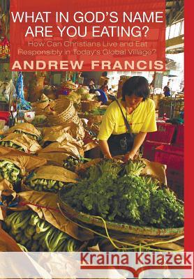 What in God's Name Are You Eating? Andrew Francis 9781498205559 Cascade Books - książka