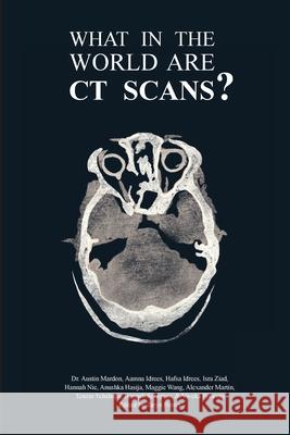 What in the World are CT Scans? Austin Mardon Aamna Idrees Hafsa Idrees 9781773692265 Golden Meteorite Press - książka