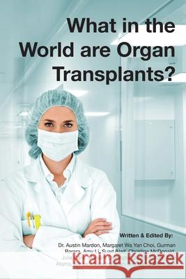 What in the world are organ transplants? Dr Austin Mardon, Margaret Wa Yan Choi, Gurman Barara 9781773692470 Golden Meteorite Press - książka