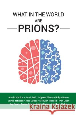 What in the World are Prions? Janvi Bedi Ishpreet Chana Rokya Harun 9781773692333 Golden Meteorite Press - książka