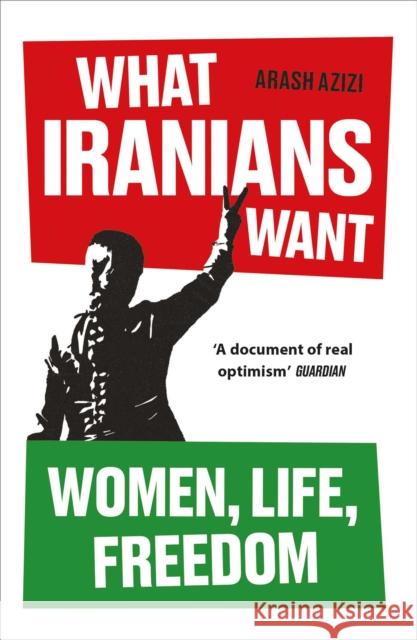 What Iranians Want: Women, Life, Freedom Arash Azizi 9780861549146 ONEWorld Publications - książka