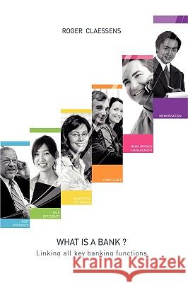 What Is a Bank?: Linking All Key Banking Functions Claessens, Roger 9781449079857 Authorhouse - książka