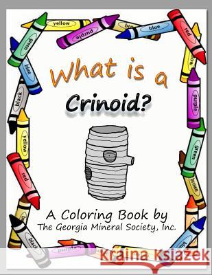 What Is a Crinoid?: A Coloring Book by the Georgia Mineral Society, Inc. Lori Carter 9781937617080 SIGMA Software, Incorporated - książka