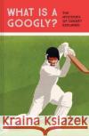 What is a Googly?: The Mysteries of Cricket Explained Rob Eastaway 9781911622147 Pavilion Books