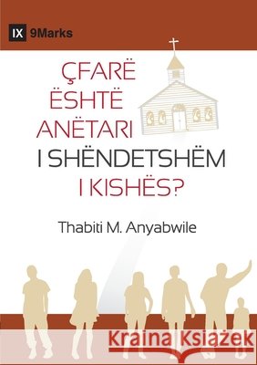 What Is a Healthy Church Member? / ÇFARË ËSHTË ANËTARI I SHËNDETSHËM I KISHËS? Anyabwile, Thabiti M., Dever, Mark 9798892182218 9marks - książka