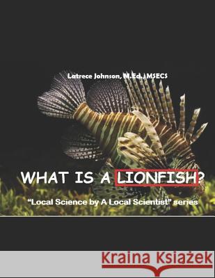 What Is a Lionfish?: A Local Science by a Local Scientist Series Latrece Johnson 9781721194438 Createspace Independent Publishing Platform - książka