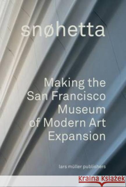 What Is a Museum Now?: Snøhetta and the San Francisco Museum of Modern Art Snohetta 9783037785072 Lars Muller Publishers - książka