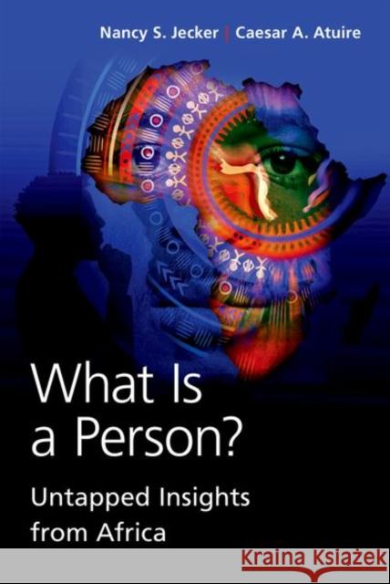 What Is a Person?: Untapped Insights from Africa Caesar A. (Ethics Lead, Ethics Lead, University of Oxford Program in International Health) Atuire 9780197690925 Oxford University Press Inc - książka