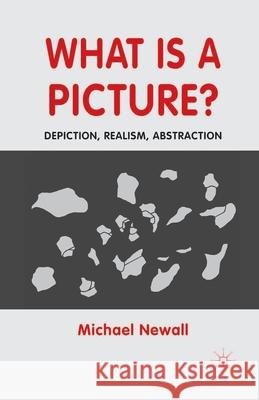 What Is a Picture?: Depiction, Realism, Abstraction Newall, M. 9781349325191 Palgrave Macmillan - książka