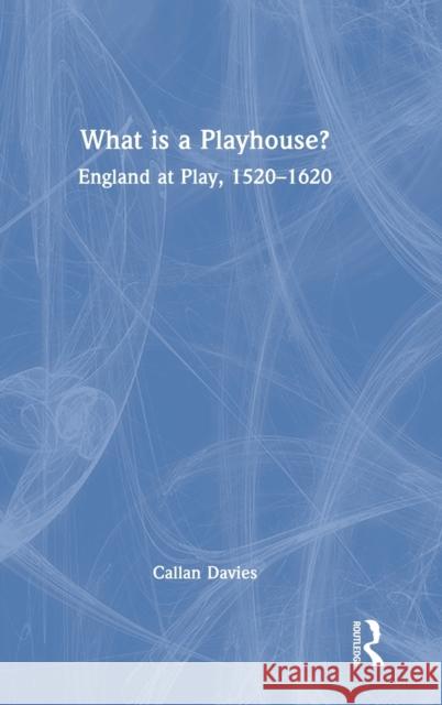 What is a Playhouse?: England at Play, 1520-1620 Davies, Callan 9781032138879 Routledge - książka