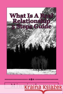 What Is A Real Relationship 5 Steps Guide: You will know the relationship break down Minnie M. Lyons 9781503104044 Createspace Independent Publishing Platform - książka