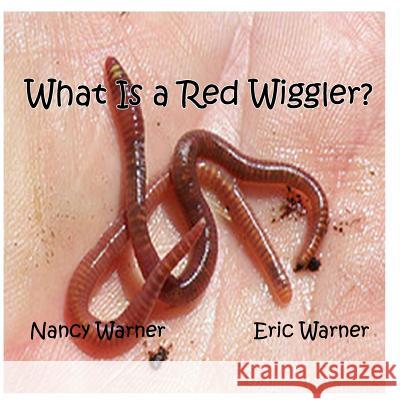 What is a Red Wiggler? Warner, Eric Jacob 9781481862424 Createspace - książka