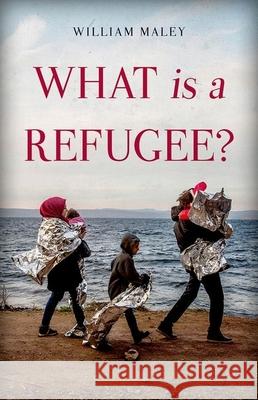 What Is a Refugee? William Maley 9780190652388 Oxford University Press, USA - książka